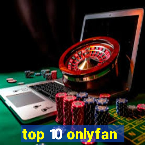 top 10 onlyfan